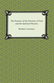 The practice of the presence of God ; : and, the spiritual maxims cover image cdn