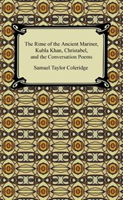 The rime of the ancient mariner, Kubla Khan, Christabel, and the conversation poems cover image cdn