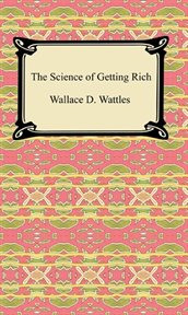 5 great books in 1 : Think and grow rich ; The science of getting rich ; As a man thinketh ; The way of peace ; The science of being well cover image cdn