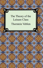 The theory of the leisure class : an economic study in the evolution of institutions cover image cdn