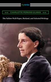 The yellow wall-paper, Herland, and selected writings cover image cdn