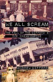 We all scream : the fall of the Gifford's Ice Cream empire cover image cdn