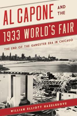 Al Capone and the 1933 World's Fair : the end of the gangster era in Chicago  cover image cdn