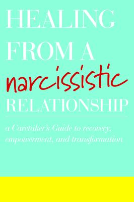 Healing from a narcissistic relationship : a caretaker's guide to recovery, empowerment, and transformation  cover image cdn