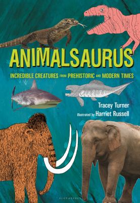 Animalsaurus : incredible creatures from prehistoric and modern times  cover image cdn
