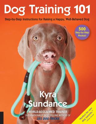 Dog training 101 : step-by-step instructions for raising a happy, well-behaved dog  cover image cdn