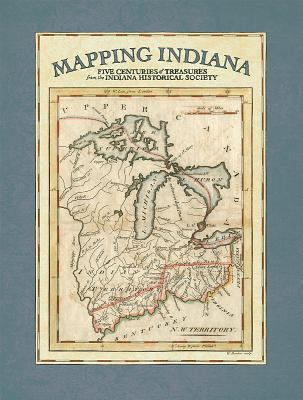 Mapping Indiana : five centuries of treasures from the Indiana Historical Society  cover image cdn