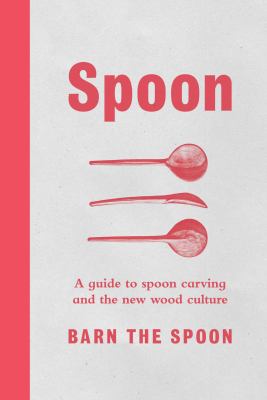 Spoon : a guide to spoon carving and the new wood culture  cover image cdn