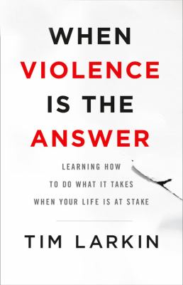 When violence is the answer : learning how to do what it takes when your life is at stake  cover image cdn