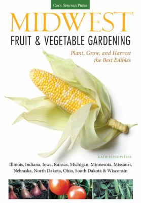 Midwest fruit & vegetable gardening : plant, grow, and harvest the best edibles  cover image cdn