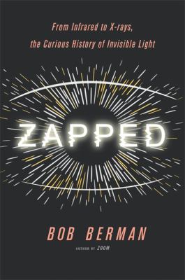 Zapped : from infrared to X-rays, the curious history of invisible light  cover image cdn