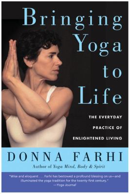 Bringing yoga to life : the every day practice of enlightened living  cover image cdn