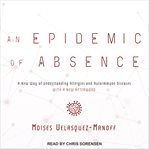 An epidemic of absence : a new way of understanding allergies and autoimmune diseases cover image cdn