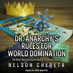 Dr. Anarchy's rules for world domination : (or how I became god-emperor of Rhode Island) cover image cdn