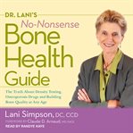 Dr. lani's no-nonsense bone health guide. The Truth About Density Testing, Osteoporosis Drugs, and Building Bone Quality at Any Age cover image cdn