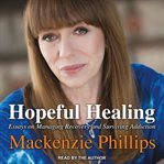 Hopeful healing : essays on managing recovery and surviving addiction cover image cdn