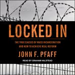 Locked in : the true causes of mass incarceration--and how to achieve real reform cover image cdn