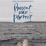 Present over perfect : leaving behind frantic for a simpler, more soulful way of living cover image cdn