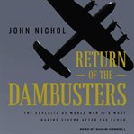 Return of the dambusters : the exploits of World War II's most daring flyers after the flood cover image cdn