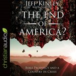 The end of America? : bible prophecy and a country in crisis cover image cdn