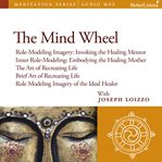 The mind wheel. Role-Modeling Imagery and Cultural Healing Guided Mediations from the Nalanda Institute cover image cdn