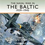 The naval war in the baltic. 1939-1945 cover image cdn