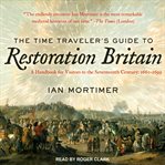 The time traveler's guide to Restoration Britain : a handbook for visitors to the seventeenth century: 1660-1700 cover image cdn