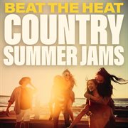 Beat the heat country summer jams cover image cdn