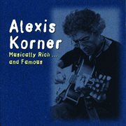 Musically rich and famous : [Alexis Korner anthology 1967-1982] cover image cdn
