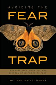 Avoiding the fear trap : learning to neutralize and overcome the power of fear cover image cdn