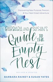 Barbara and Susan's guide to the empty nest : discovering new purpose, passion, and your next great adventure cover image cdn