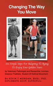 Changing the way you move. Six Simple Steps for Adapting to Aging to Enjoy Your Golden Years cover image cdn