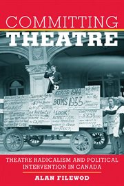 Committing theatre : theatre radicalism and political intervention in Canada cover image cdn