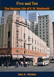 Five and ten : the fabulous life of F.W. Woolworth cover image cdn