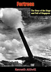Fortress : the story of the siege and fall of Singapore cover image cdn