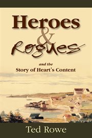 Heroes & rogues. And the Story of Heart's Content cover image cdn
