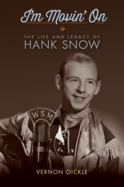 I'm movin' on : the life and legacy of Hank Snow cover image cdn