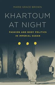 Khartoum at night : fashion and body politics in imperial Sudan cover image cdn
