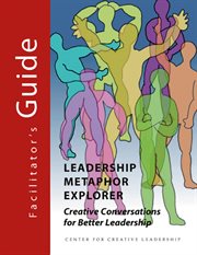 Leadership metaphor explorer : creative conversations for better leadership. Facilitator's guide cover image cdn