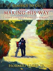 Making his way : or, Frank Courtney's struggle upward cover image cdn
