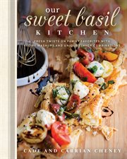 Our sweet basil kitchen : fresh twists on family favorites with recipe mashups and unique flavor combinations cover image cdn