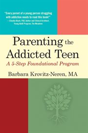 Parenting the addicted teen : a 5-step foundational program cover image cdn
