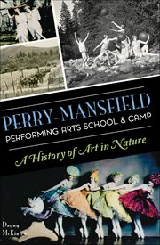 PERRY-MANSFIELD PERFORMING ARTS SCHOOL & CAMP : a History of Art in Nature cover image cdn