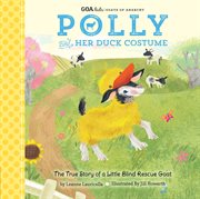 Polly and her duck costume. The True Story of a Little Blind Rescue Goat cover image cdn