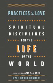 Practices of love : spiritual disciplines for the life of the world cover image cdn