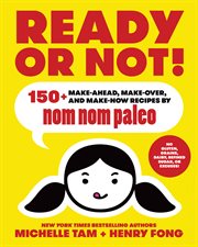 Ready or not! : 150+ make-ahead, make-over, and make-now recipes by Nom Nom Paleo cover image cdn