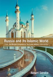 Russia and Its Islamic world : from the Mongol conquest to the Syrian military intervention cover image cdn