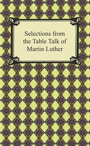 Selections from the Table talk of Martin Luther cover image cdn
