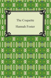 The coquette: or, The history of Eliza Wharton. : a novel: founded on fact. cover image cdn
