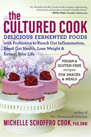 The cultured cook : delicious fermented foods with probiotics to knock out inflammation, boost gut health, lose weight, and extend your life cover image cdn